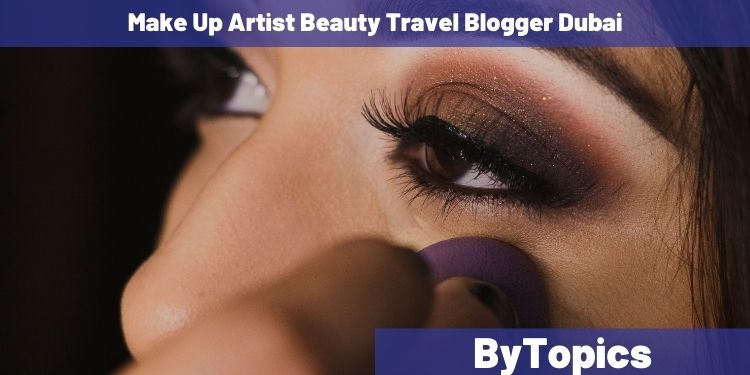 Make Up Artist Beauty Travel Blogger Dubai